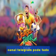 canal telegram pode tudo